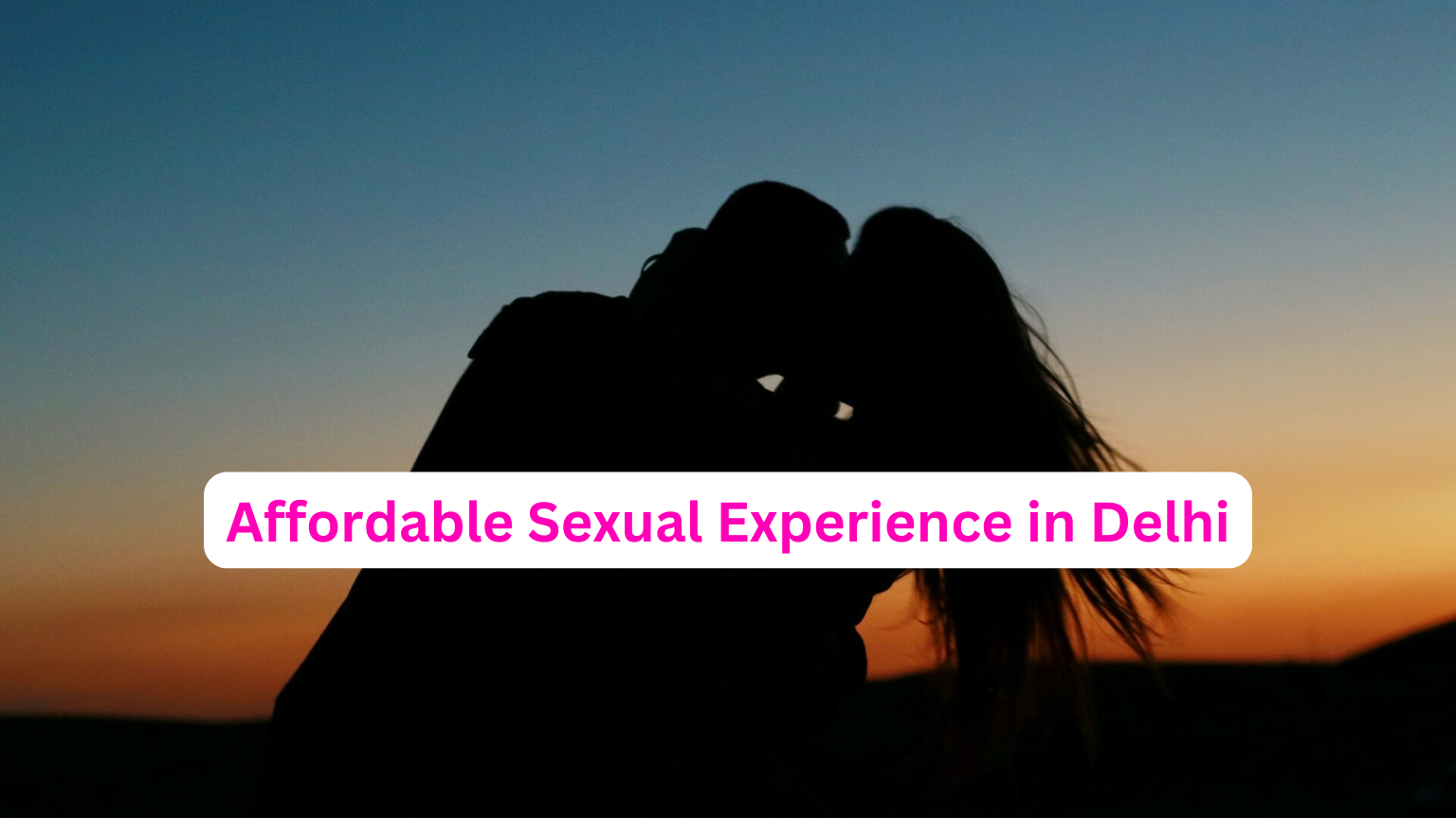 Affordable Sexual Experience in Delhi