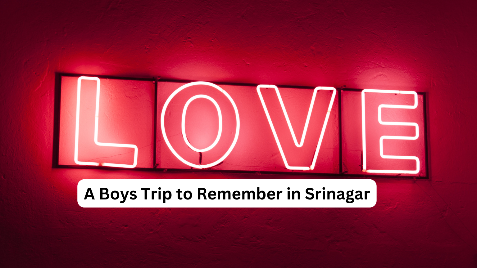 Boys Trip to Remember in Srinagar