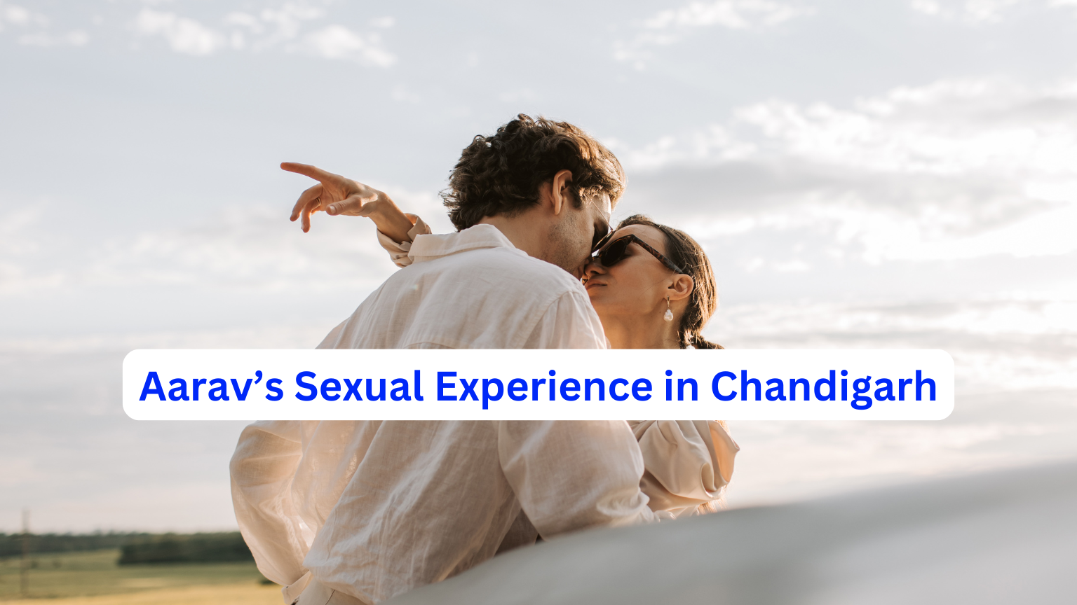 Aarav’s Sexual Experience in Chandigarh