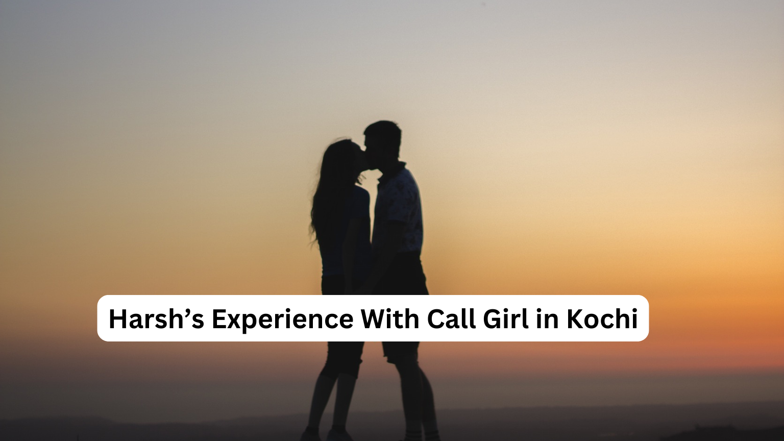 Harsh’s Experience With Call Girl in Kochi