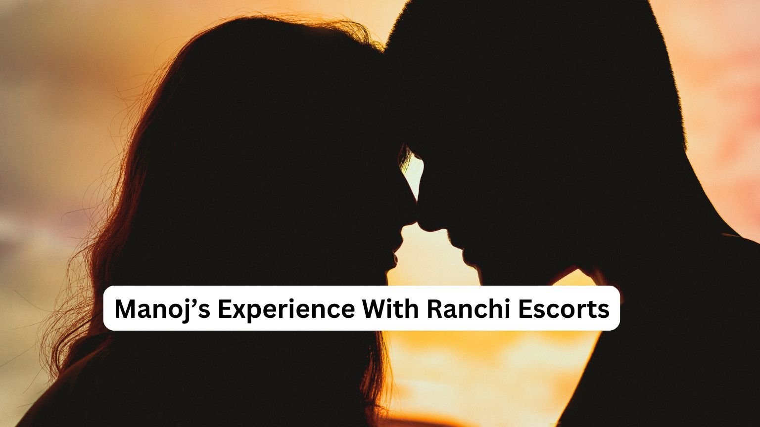 Manoj’s Experience With Ranchi Escorts